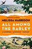 All Among the Barley by Melissa Harrison Paperback Book 9781408897973