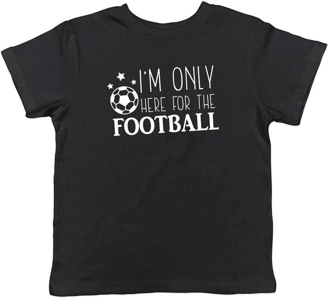 I m only here for the Football Childrens Kids T-Shirt Boys Girls 120