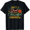 There's A Great Big Beautiful Tomorrow Funny T-Shirt T-Shirt