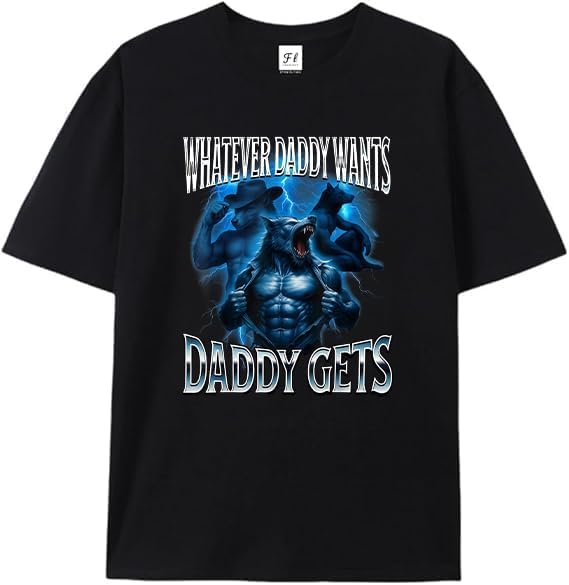Whatever Daddy Wants Daddy Gets Alpha Wolf Cringe Furry T-Shirt S