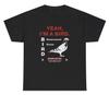 Yeah Im A Bird Government Drone T Shirt Funny Birds Arent Real Conspiracy Tee
