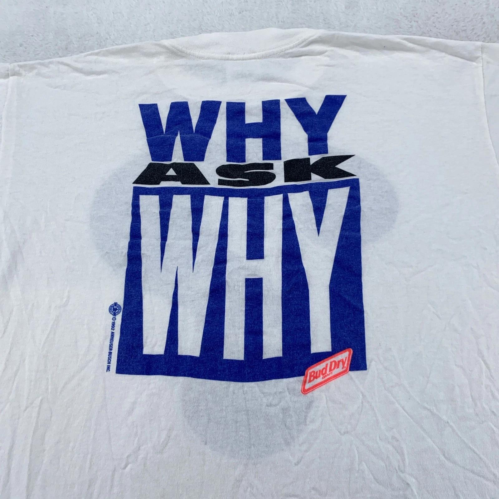 

Vintage Bud Dry Shirt Mens L/XL White Why Ask Why Beer Promo 90s USA Tee 4XL