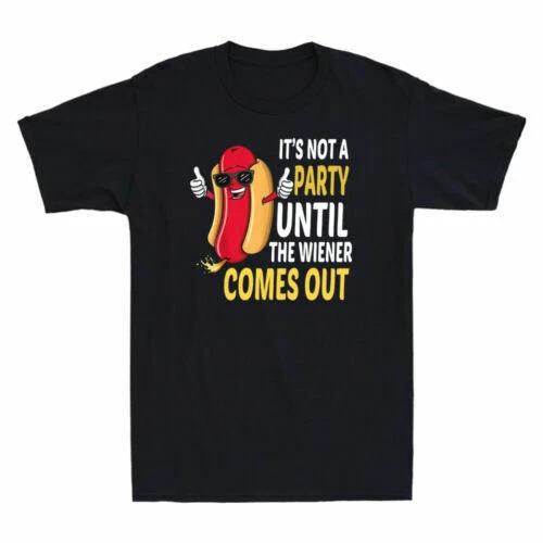 It s Not A Party Until The Wiener Comes Out Funny Hot Dog Novelty Men s T-Shirt XXXL