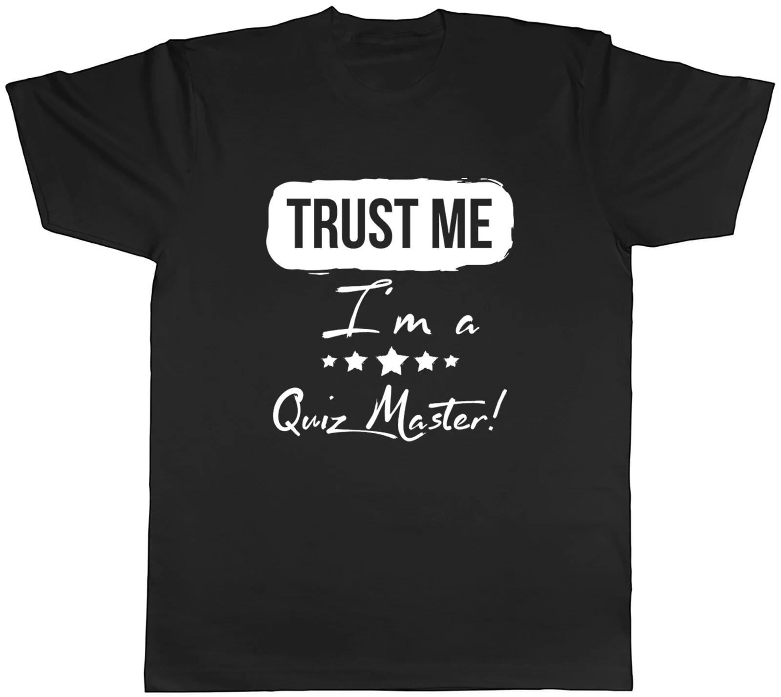 Trust me I m a Quiz Master Mens Unisex T-Shirt Tee XXXL
