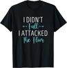 I Didn't Fall I Attacked the Floor Funny Sarcastic Saying T-Shirt