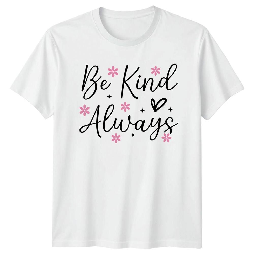 Be Kind Always Unisexs TShirt Floral Aesthetic Inspirational S