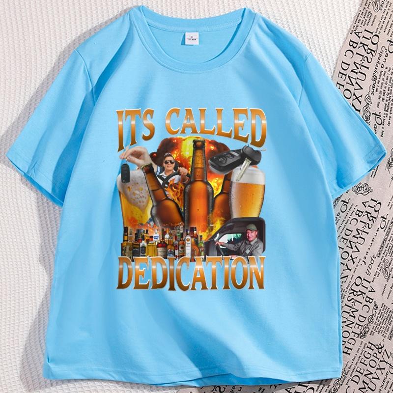 

Its Called Dedication Tshirt Casual Cotton Short Sleeve Tshirt Round Neck Funny Alcoholic Meme TShirts Beer Drinking Tee 4XL