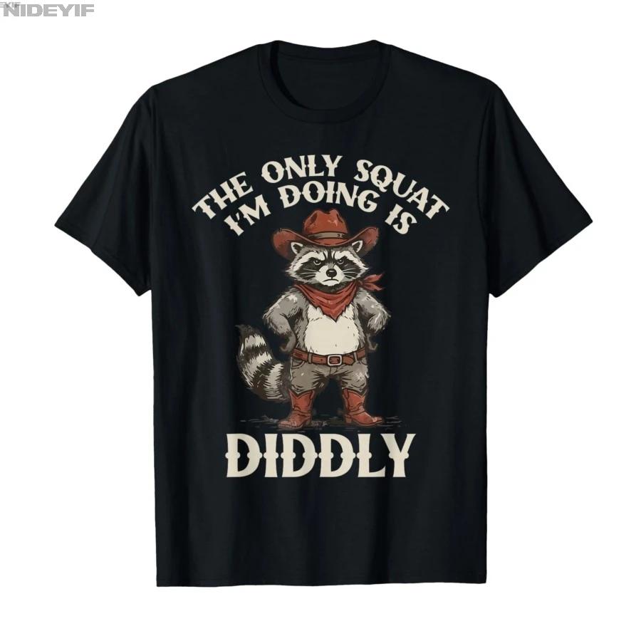 The Only Squat Im Doing is Diddly Funny Cowboy Raccoon Meme Tshirt For Men Women 100 Cotton T Shirts Short Sleeve Tops 04172