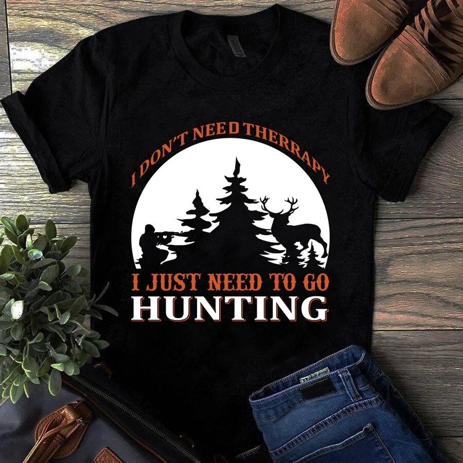 I Don t Need Therapy I Just Need to Go Hunting Men s and Women s T-shirts S