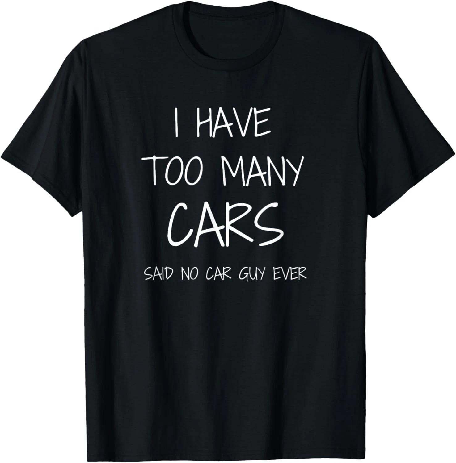 Funny Car Guy Gift - I Have Too Many Cars Gift Unisex T-Shirt 3XL