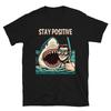 Stay Positive Shark Funny T-Shirt Unisex T-Shirt