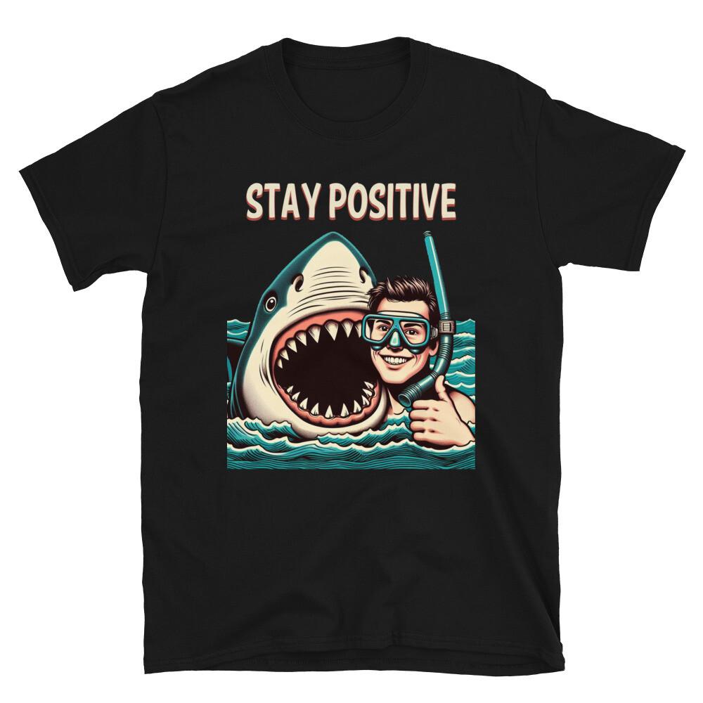 Stay Positive Shark Funny T-Shirt Unisex T-Shirt S