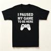 T-Shirt Unisex's Streetwear I PAUSED MY GAME TO BE HERE Meme Gift Vintage Cotton Short Sleeve Tees WoUnisex Oversized Harajuku O-Neck