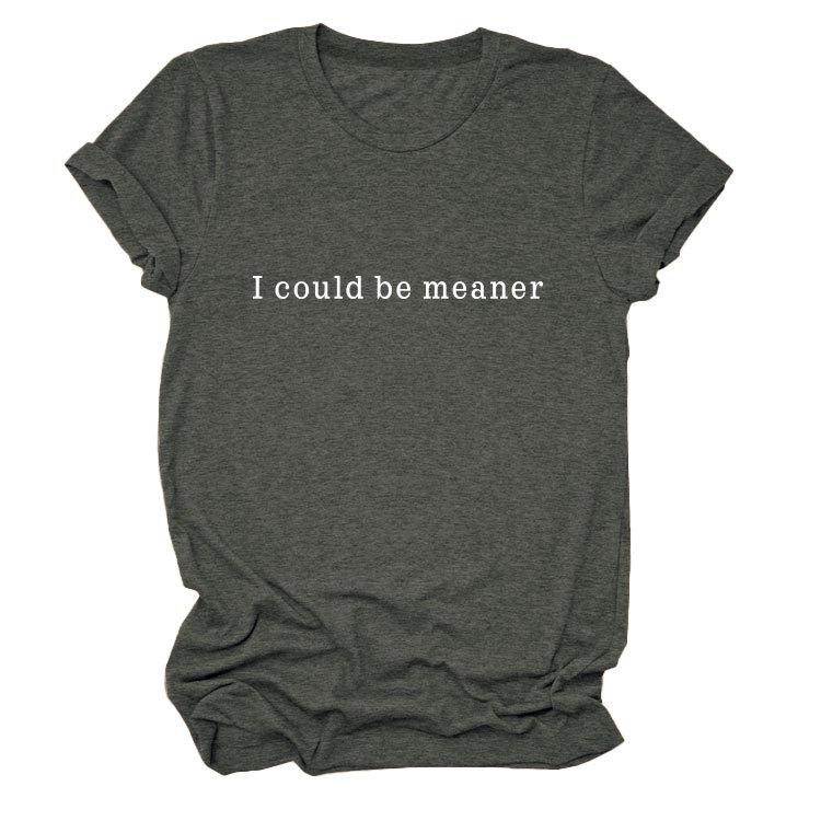 Simple Casual Versatile Ladies I could be meaner Crew Neck Short Sleeve T-Shirt