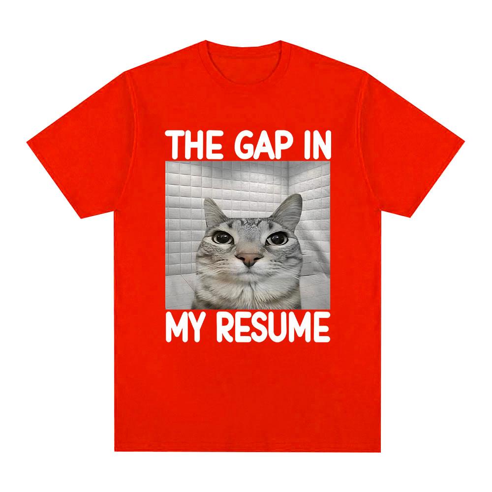 

The Gap in My Resume Funny Meme T Shirts Cat Lover Gifts Unisex Fashion Tshirt Casual Cotton Short Sleeve Oversized Tshirts 4XL
