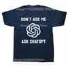 Funny Dont Ask Me Ask ChatGPT Graphic Tshirts Men Womens Fashion Casual Tshirt 100 Cotton Loose Oversized T Shirt
