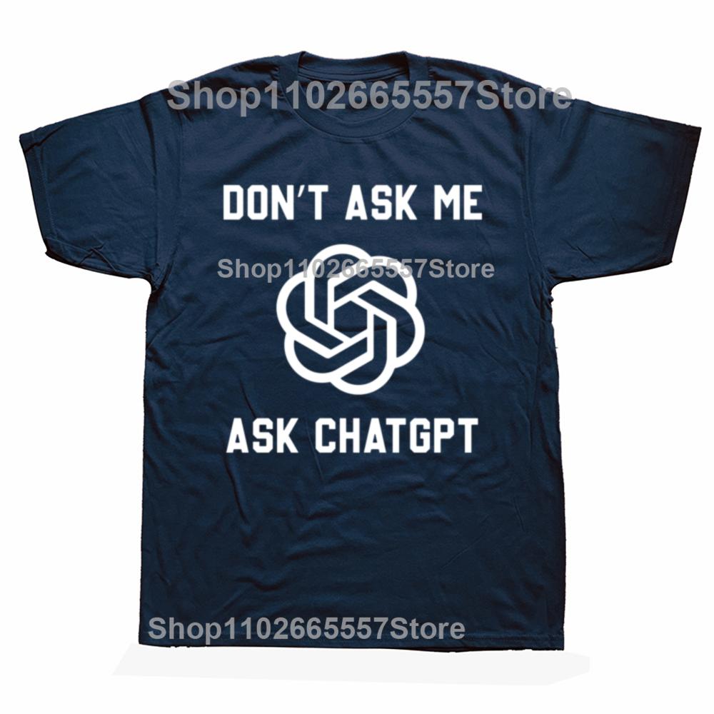 Funny Dont Ask Me Ask ChatGPT Graphic Tshirts Men Womens Fashion Casual Tshirt 100 Cotton Loose Oversized T Shirt
