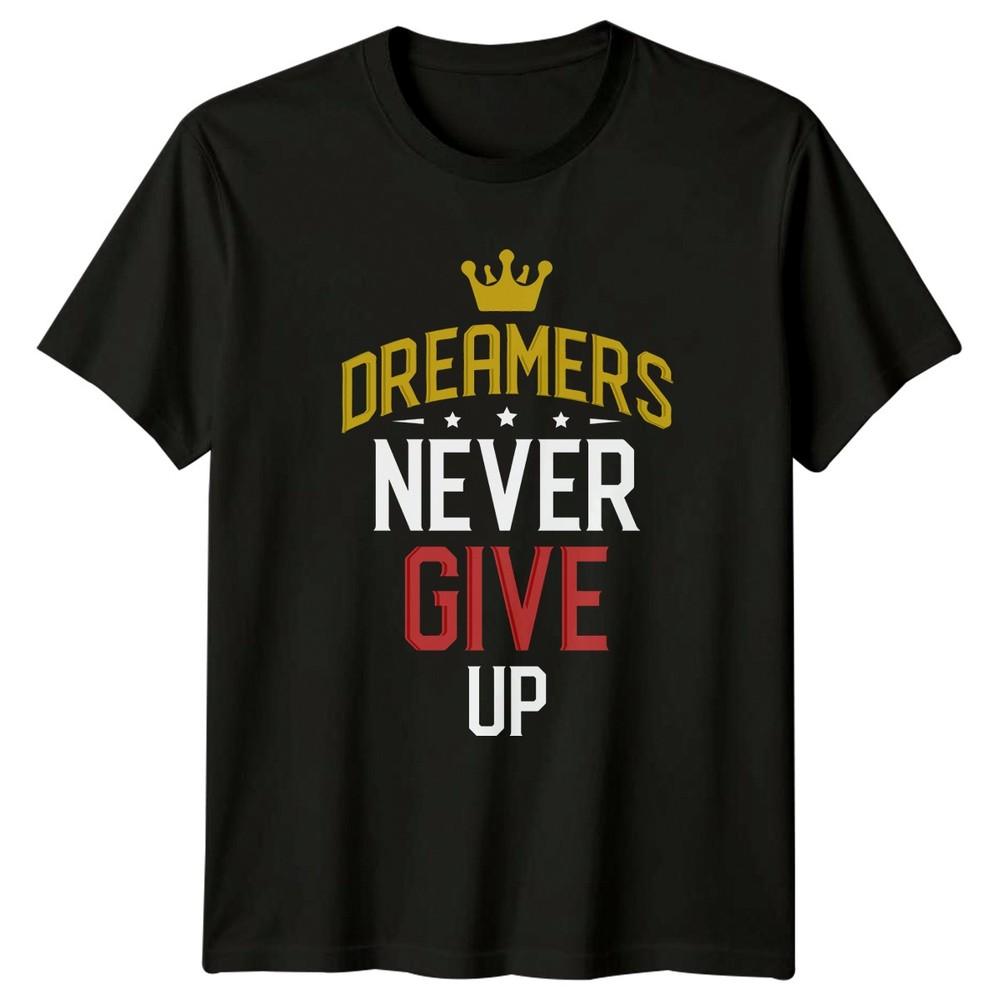Dreamers Never Give Up TShirt Personal Growth Motivational Gift For Him Her