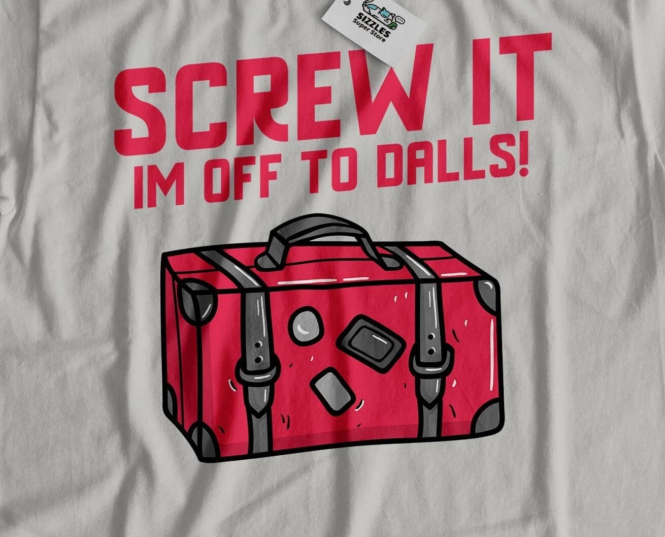 I m Off To Dallas Unisex Funny Moving To Dallas T-Shirt Texas Tee L