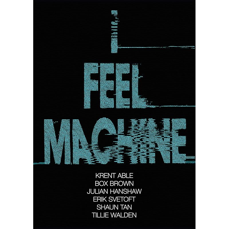I Feel Machine: Stories by Shaun Tan, Tillie Walden, Box, Krent Able, Erik Svetoft, and Julian Hanshaw