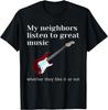 My Neighbors Listen To Great Music: Guitar T-Shirt