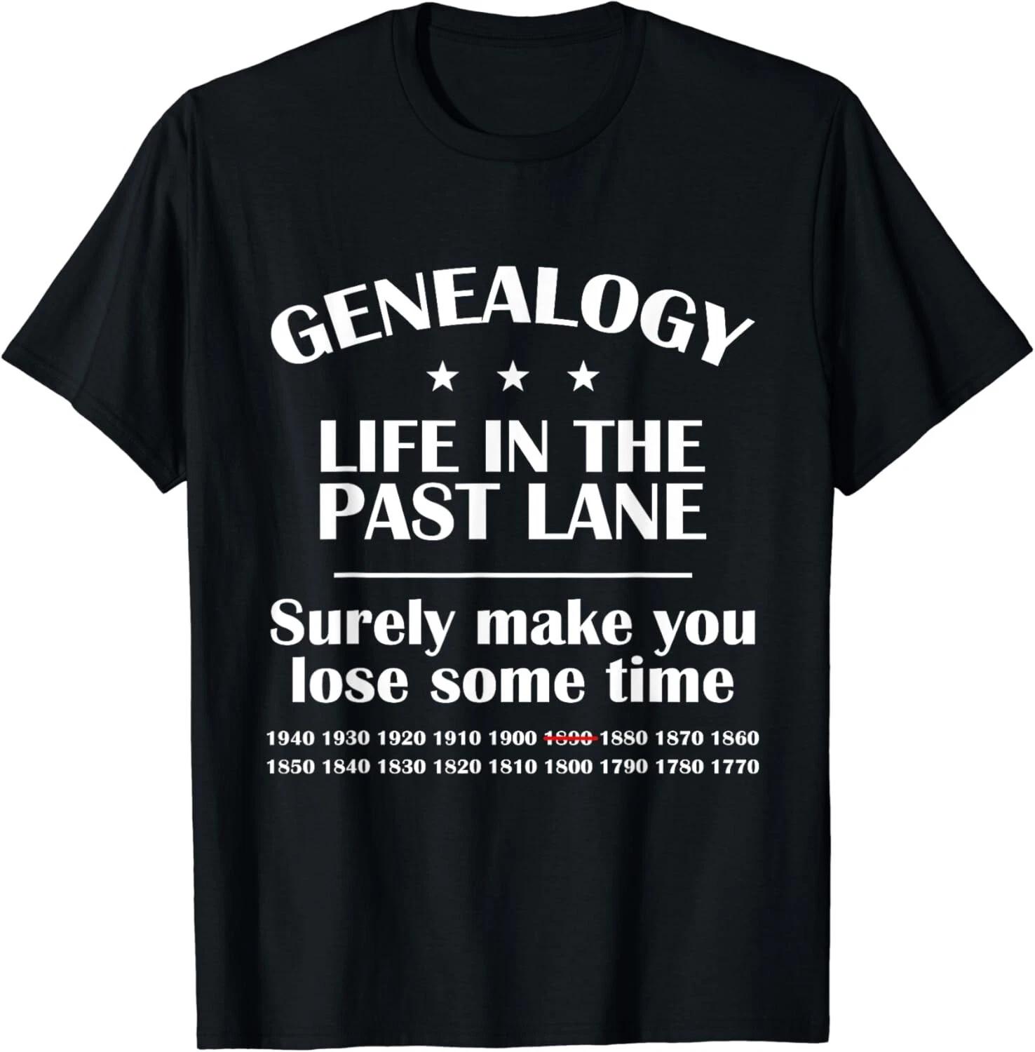 

Genealogist Genealogy Sarcastic Puns Life In The Past Lane Gift Unisex T-Shirt S