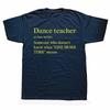 Funny Dance Teacher Graphic T Shirts Men Women Pure Cotton Humor Streetwear Tee Shirt Short Sleeve Unisex Loose Clothing