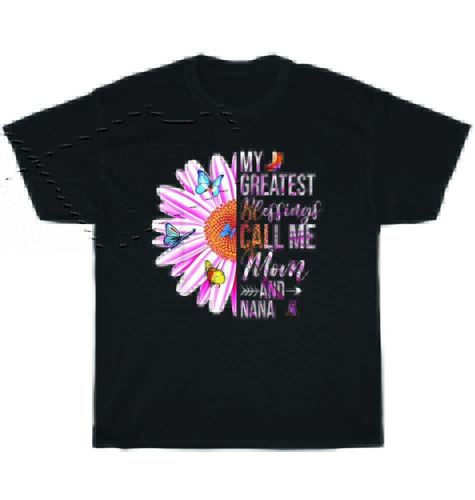 

My Greatest Blessings Call Me Mom And Nana Happy Mother Day T-Shirt Unisex Gift 4XL