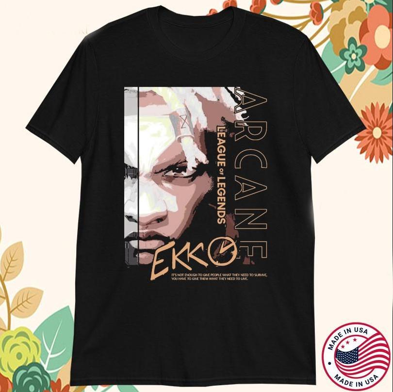 

Ekko Arcane League Of Legends It#039;s Not Enough To People Tshirt size S5XL Unisex T-Shirt XL