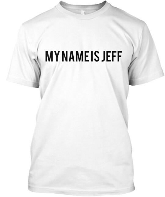 My Name Is Jeff T-Shirt Size S to 5XL M