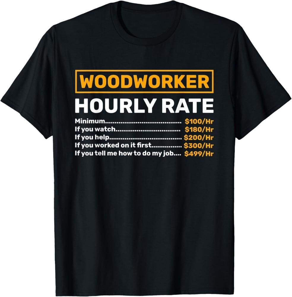 Woodworker Hourly Rate Woodworking Tee Gift Unisex T-Shirt