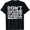Don't Make Me Use My Opera Voice Tees Opera Singer T-Shirt(1)