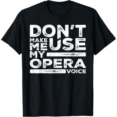 Bring mich nicht dazu, meine Opernstimme einzusetzen T-Shirts Opernsänger T-Shirt(1)