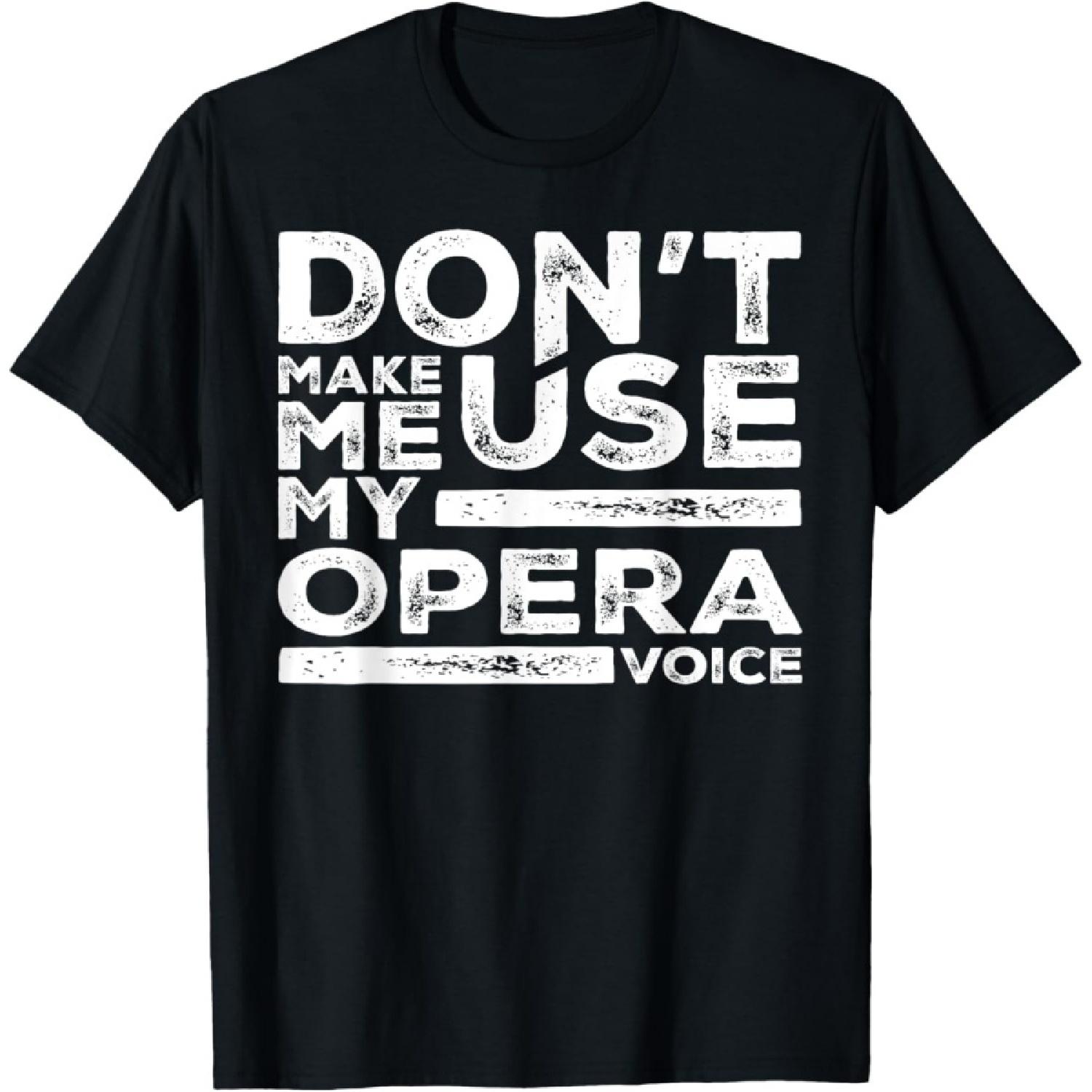 Don t Make Me Use My Opera Voice Tees Opera Singer T-Shirt(1) S