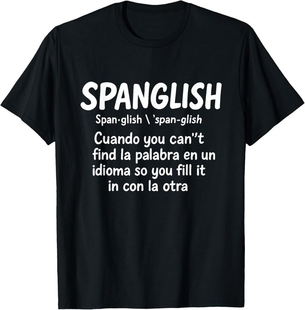 

Spanglish T-Shirt – Funny Bilingual Spanish English Language unisex T-Shirt XL