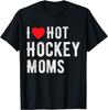 I Love Hot Hockey Moms Funny Hockey I Heart Hot Hockey Moms T-Shirt