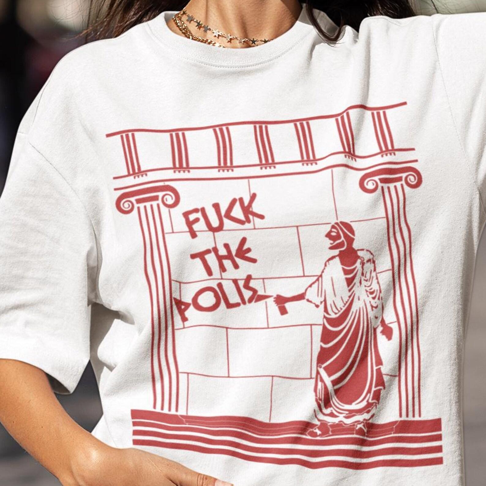 Funny Philosophy Shirt: Greek Mythology Tshirt, F*ck The Polis 4XL