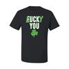 Lucky You F U Funny Irish Clover St Patricks Day Men Graphic T- Shirt