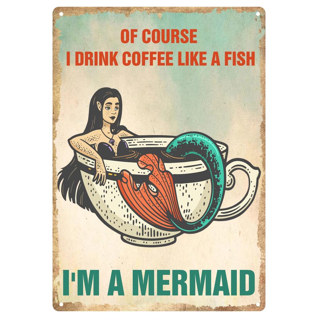 Of Course I Drink Coffee Like A Fish Im A Mermaid Tin Sign Mermaid Lover Vintage Metal Tin Signs For Men Woman Quotes Plaque