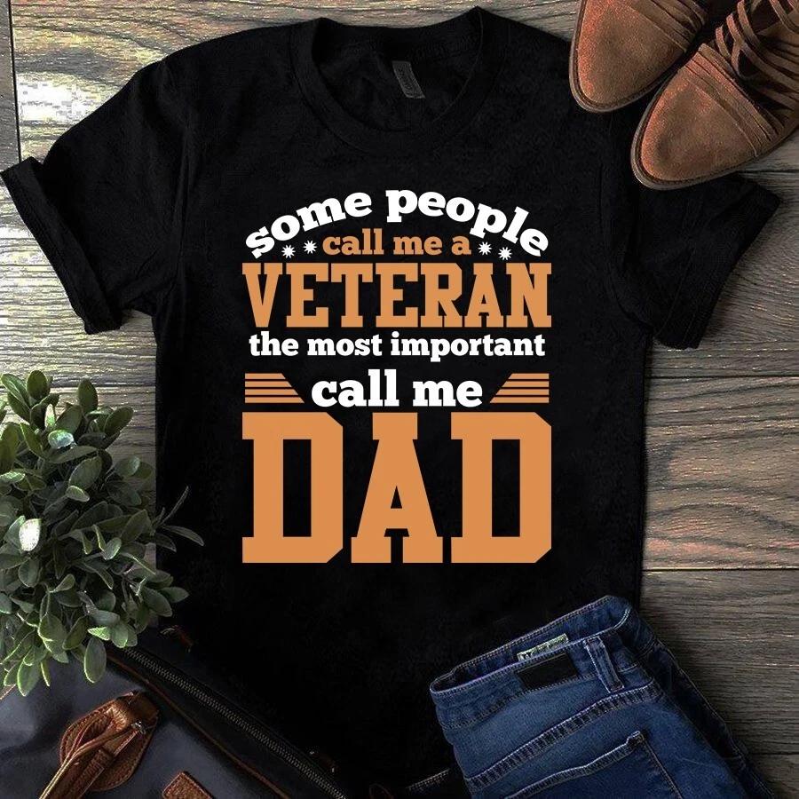 Men s and Women s T-shirts Some People Call Me a Veteran the Most Important Call Me Dad S