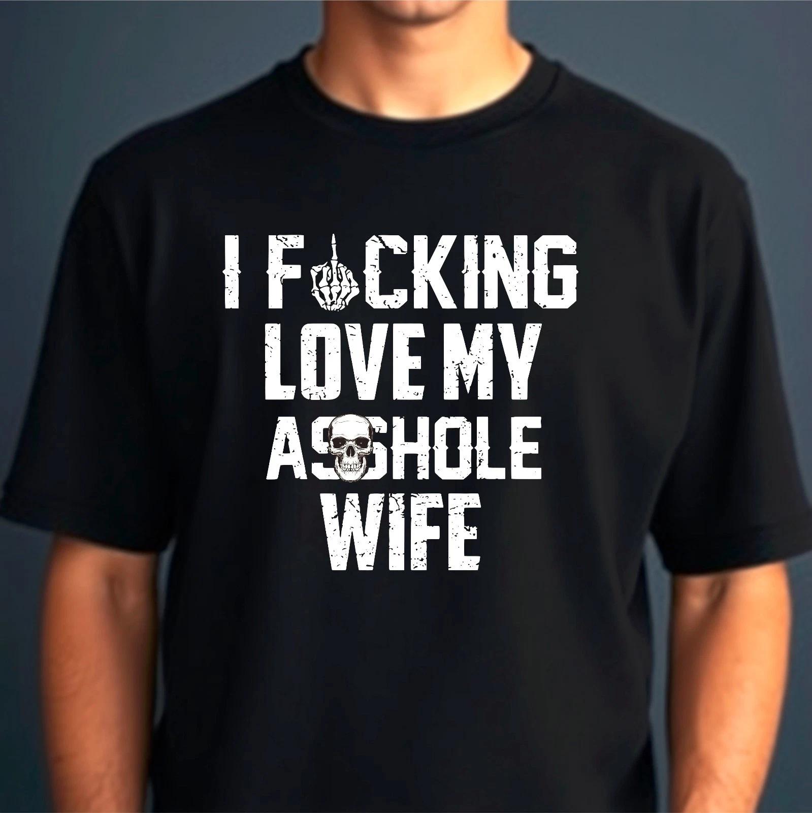 I Love F**king Love My *sshole Husband Funny Sarcasm Wife Mom Quote Gift T-Shirt M