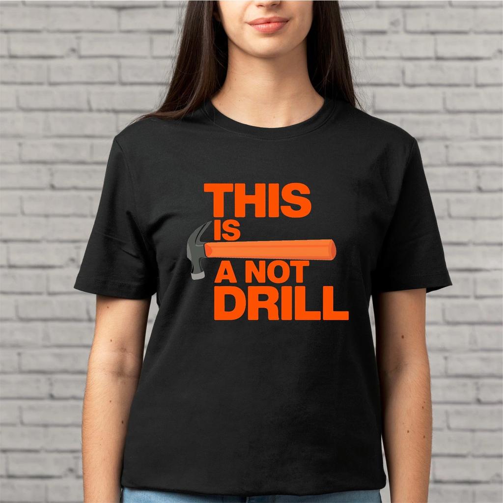 This Is Not A Drill Unisex T-Shirt, Funny Joke Hammer Gift for Dad Novelty Tee