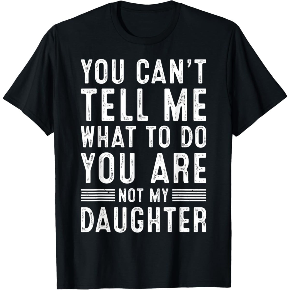 You Cant Tell Me What To Do You Are Not My Daughter Vintage Distressed Graphic T Shirt Unisex Unisex Casual Cotton Short Sleeve Tee M