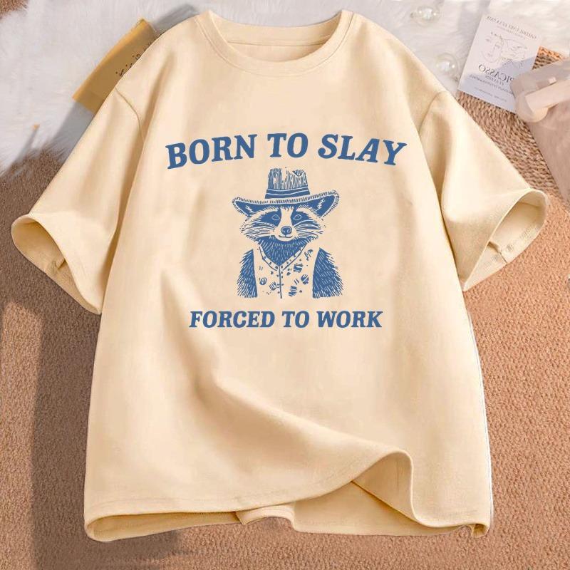 Born To Slay Forced To Work Printed Tshirt Funny Graphic Tshirts Raccoon Vintage Cartoon WOMEN Cotton Tshirt Streetwear Tees