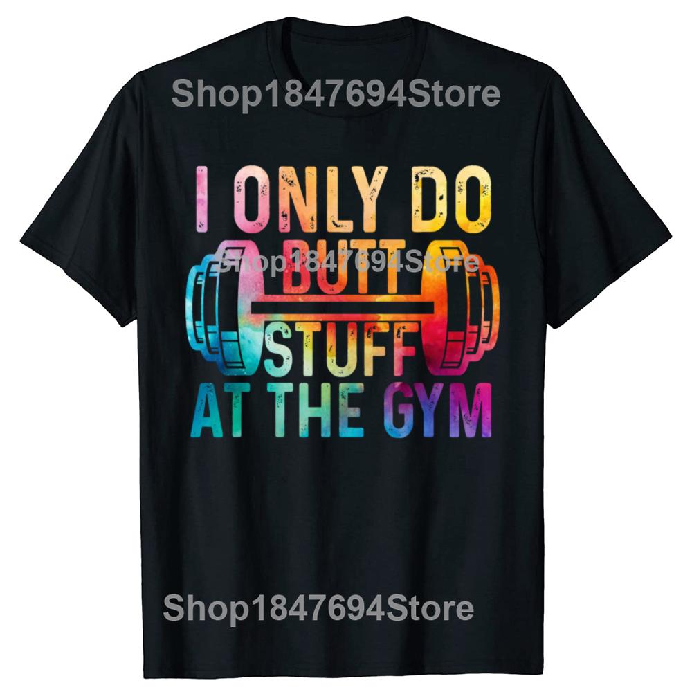 Funny Do Butt Stuff At The Gym 100% Cotton T-shirts Men Women's Fashion Casual Tshirt Loose Oversized Streetwear T Shirt