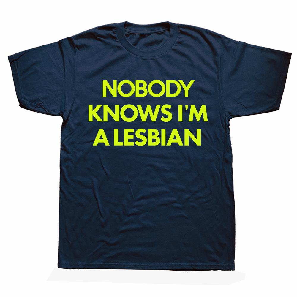 Funny Nobody Knows Im A Lesbian Pride T Shirts Summer Style Graphic Cotton Streetwear Short Sleeve Birthday Gifts T-shirt Men