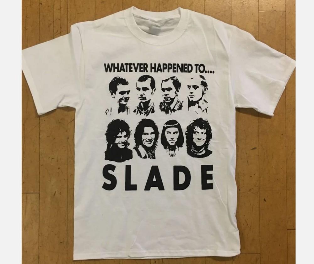 Whatever Happened To Slade Shirt Unisex White All Size S-5XL Unisex T-Shirt XXL