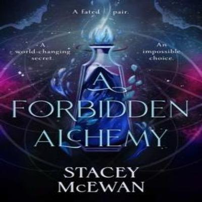 A Forbidden Alchemy by Stacey McEwan Hardback Book 9781398537293