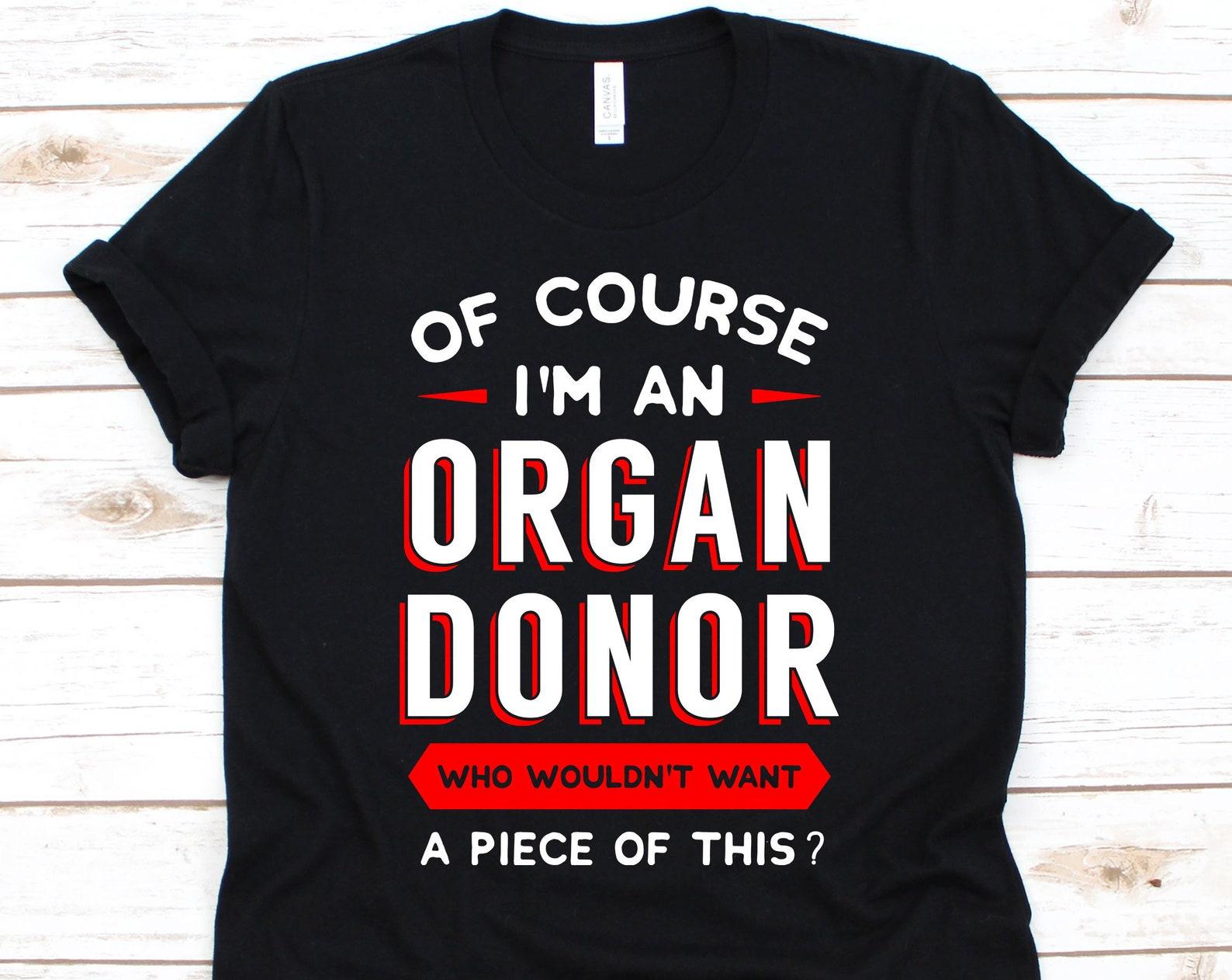 Of Course I m An Organ Donor, Organ Donation, Organ Transplant, Organ Donor Shirt, Organ Donor Gift, Transplant Survivor S