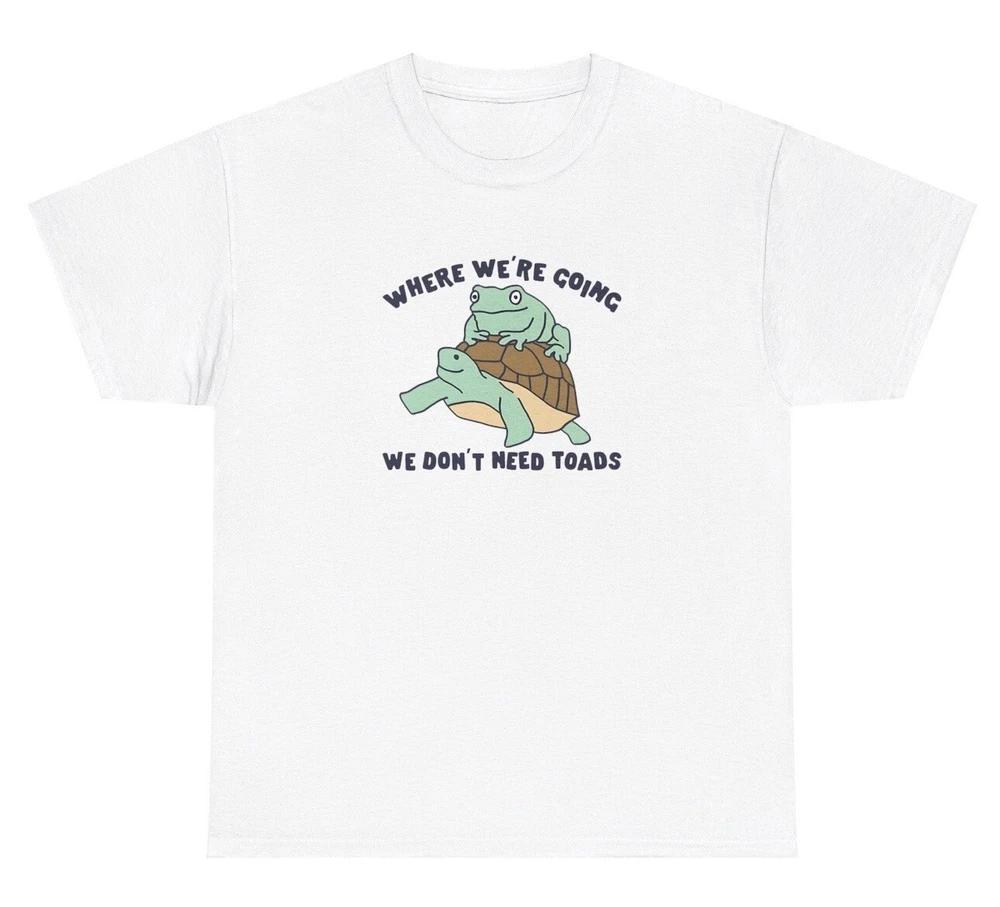 Where Were Going We Dont Need Roads Tshirt Funny Frogtoad Pun Lovers Silly Tee S